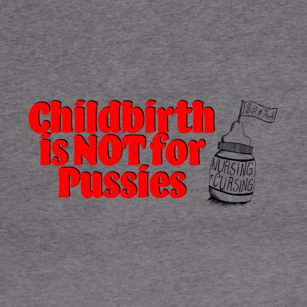 Childbirth is NOT for Pussies by Nursing & Cursing Podcast